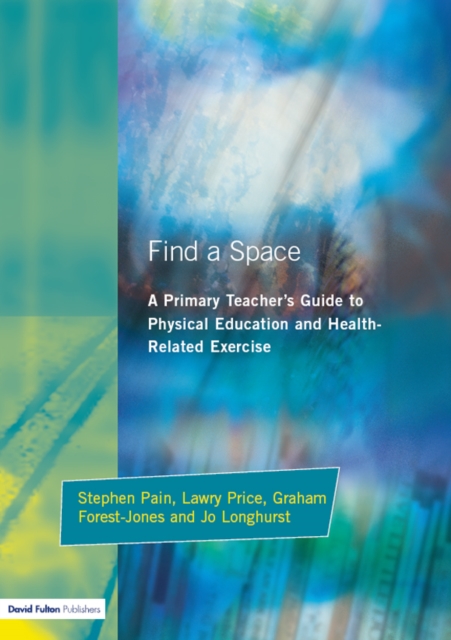 Find a Space! : A Primary Teacher's Guide to Physical Education and Health Related Exercise, PDF eBook