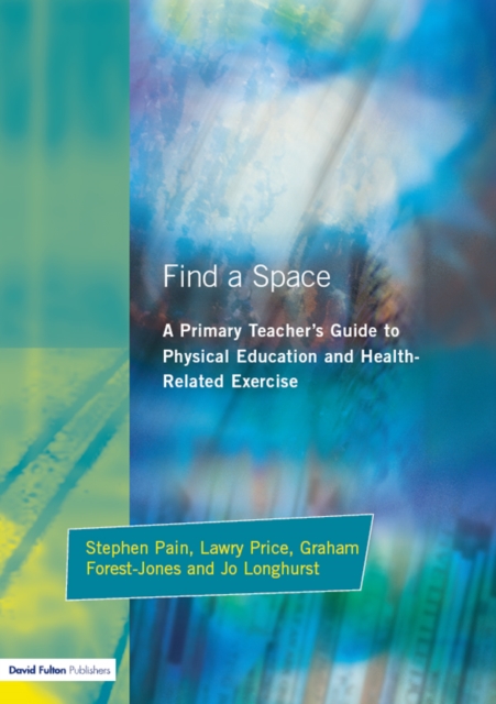 Find a Space! : A Primary Teacher's Guide to Physical Education and Health Related Exercise, EPUB eBook