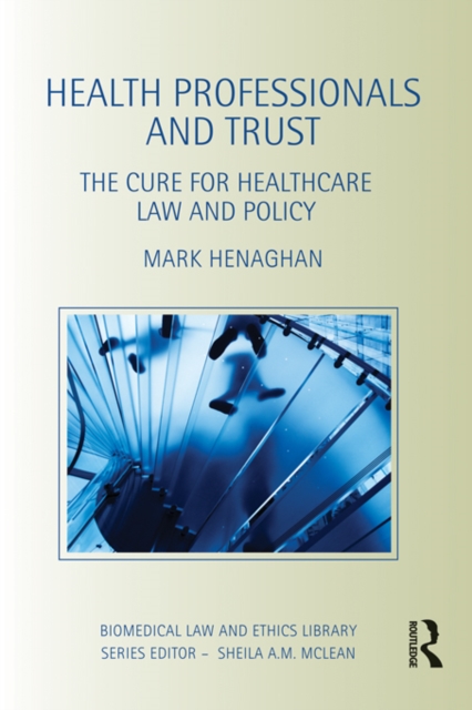 Health Professionals and Trust : The Cure for Healthcare Law and Policy, EPUB eBook