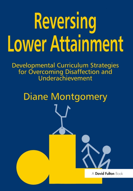 Reversing Lower Attainment : Developmental Curriculum Strategies for Overcoming Disaffection and Underachievement, PDF eBook