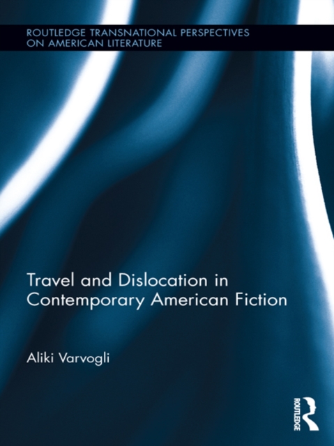 Travel and Dislocation in Contemporary American Fiction, EPUB eBook