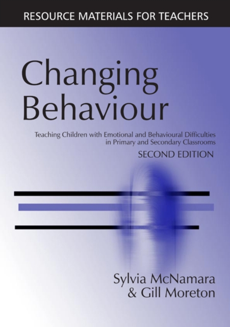 Changing Behaviour : Teaching Children with Emotional Behavioural Difficulties in Primary and Secondary Classrooms, PDF eBook