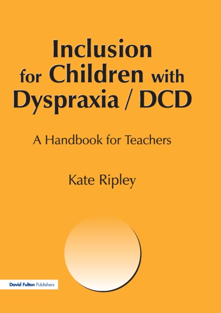 Inclusion for Children with Dyspraxia : A Handbook for Teachers, PDF eBook