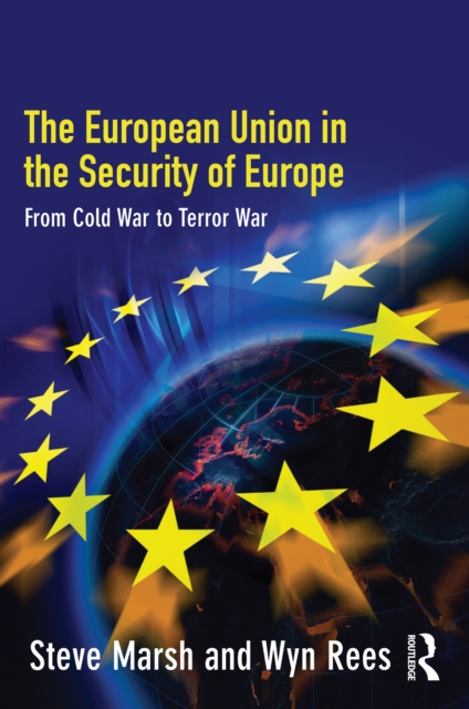 The European Union in the Security of Europe : From Cold War to Terror War, EPUB eBook