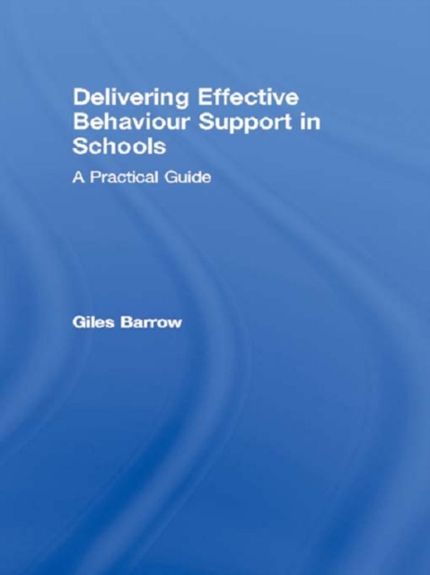 Delivering Effective Behaviour Support in Schools : A Practical Guide, PDF eBook