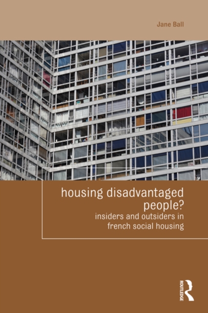 Housing Disadvantaged People? : Insiders and Outsiders in French Social Housing, EPUB eBook