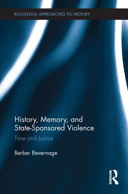 History, Memory, and State-Sponsored Violence : Time and Justice, EPUB eBook