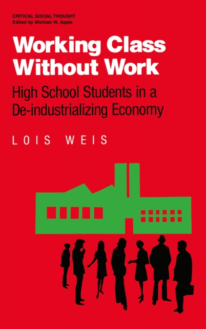 Working Class Without Work : High School Students in A De-Industrializing Economy, PDF eBook