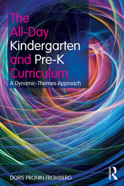 The All-Day Kindergarten and Pre-K Curriculum : A Dynamic-Themes Approach, EPUB eBook