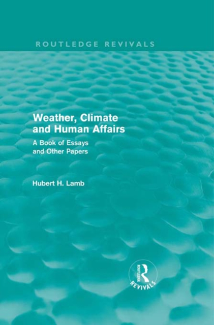 Weather, Climate and Human Affairs (Routledge Revivals) : A Book of Essays and Other Papers, PDF eBook