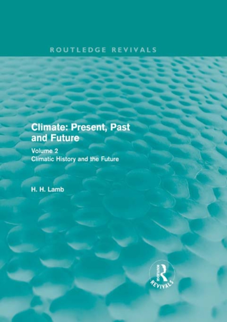 Climate: Present, Past and Future (Routledge Revivals) : Volume 2: Climatic History and the Future, EPUB eBook