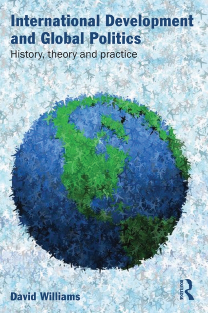International Development and Global Politics : History, Theory and Practice, EPUB eBook