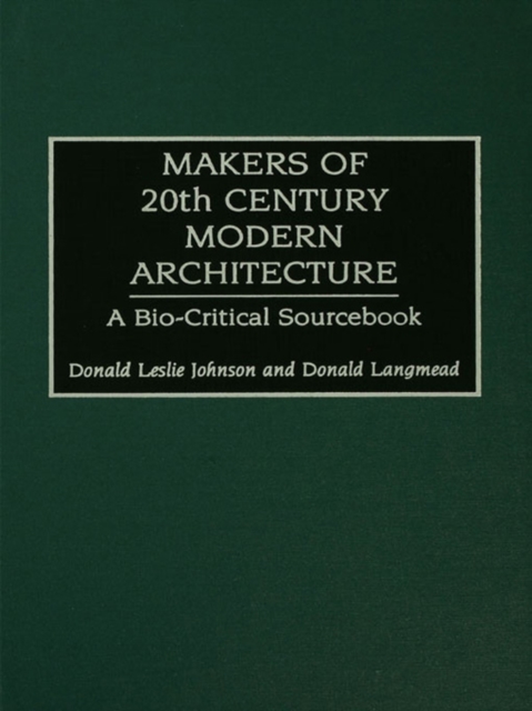 Makers of 20th-Century Modern Architecture : A Bio-Critical Sourcebook, PDF eBook