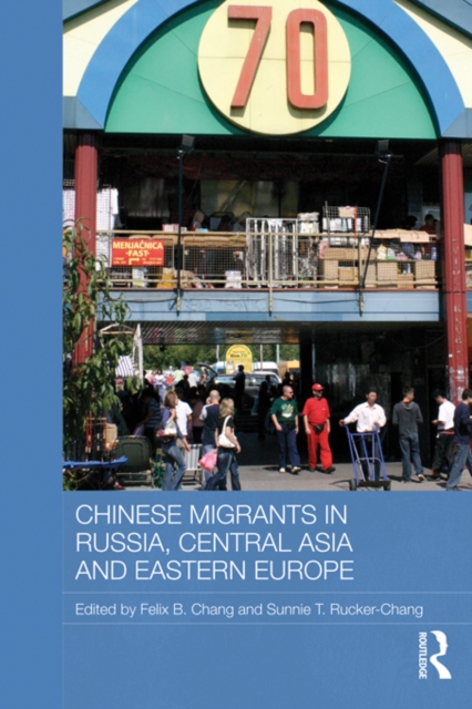 Chinese Migrants in Russia, Central Asia and Eastern Europe, EPUB eBook