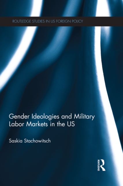 Gender Ideologies and Military Labor Markets in the U.S., PDF eBook