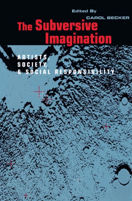 The Subversive Imagination : The Artist, Society and Social Responsiblity, PDF eBook