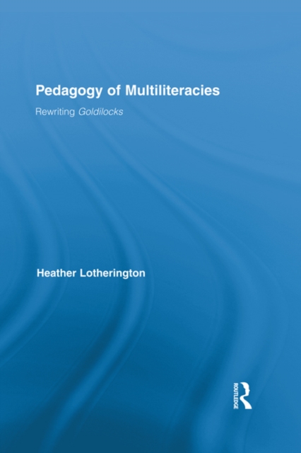 Pedagogy of Multiliteracies : Rewriting Goldilocks, EPUB eBook