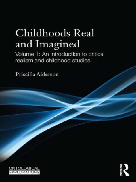 Childhoods Real and Imagined : Volume 1: An introduction to critical realism and childhood studies, EPUB eBook