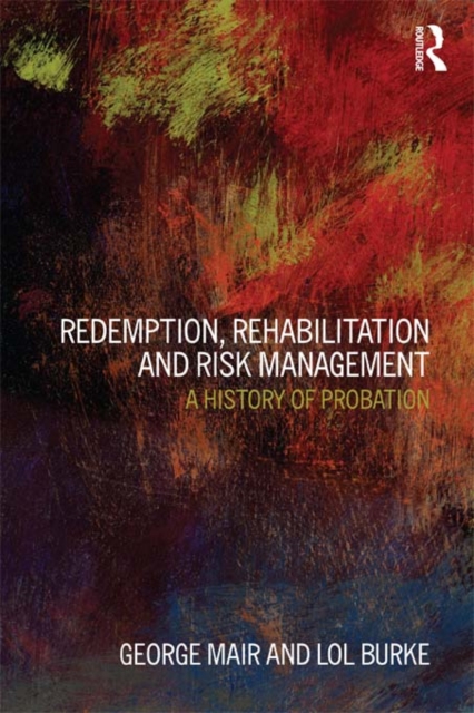 Redemption, Rehabilitation and Risk Management : A History of Probation, PDF eBook