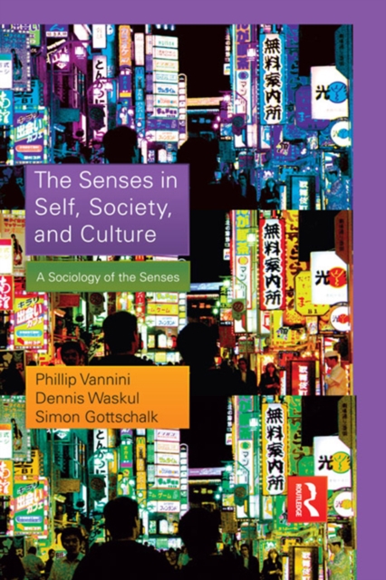 The Senses in Self, Society, and Culture : A Sociology of the Senses, EPUB eBook