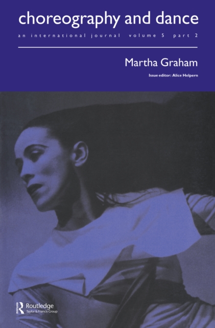 Martha Graham : A special issue of the journal Choreography and Dance, PDF eBook
