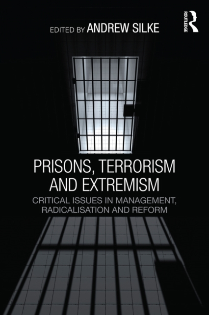 Prisons, Terrorism and Extremism : Critical Issues in Management, Radicalisation and Reform, PDF eBook