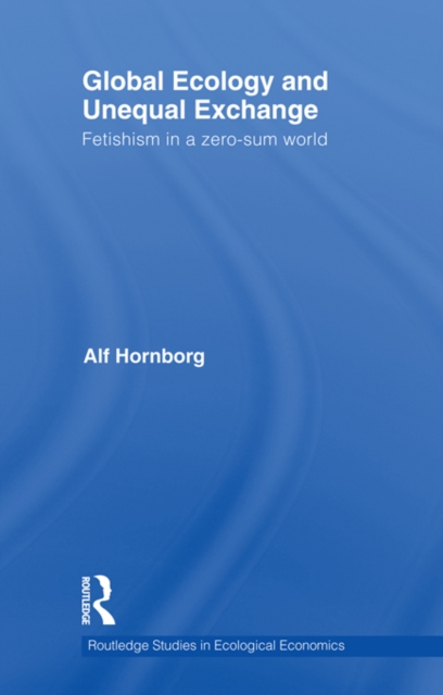 Global Ecology and Unequal Exchange : Fetishism in a Zero-Sum World, EPUB eBook