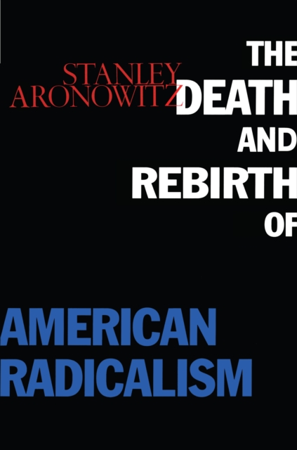 The Death and Rebirth of American Radicalism, PDF eBook