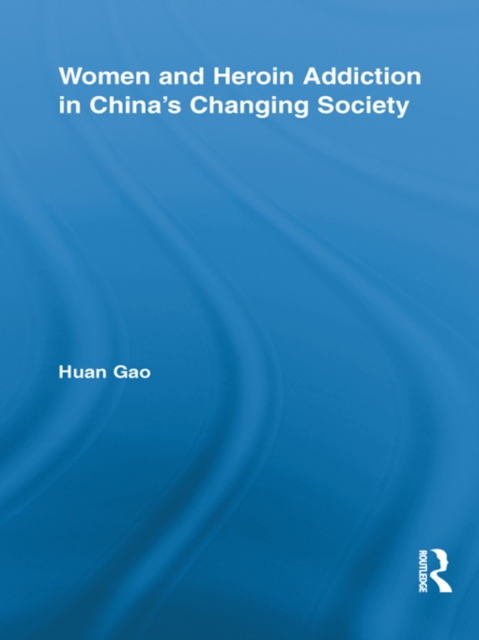 Women and Heroin Addiction in China's Changing Society, PDF eBook
