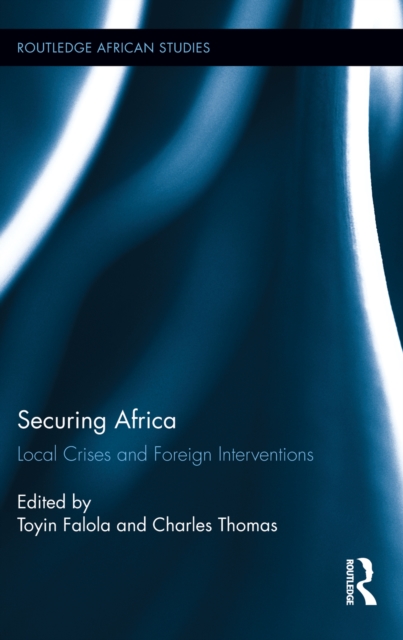 Securing Africa : Local Crises and Foreign Interventions, PDF eBook