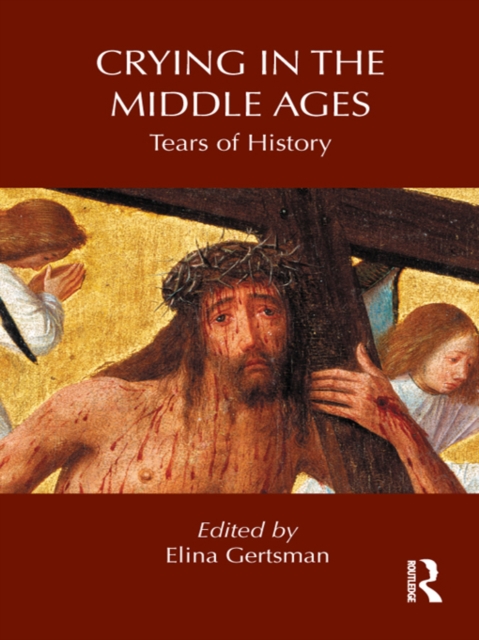 Crying in the Middle Ages : Tears of History, EPUB eBook