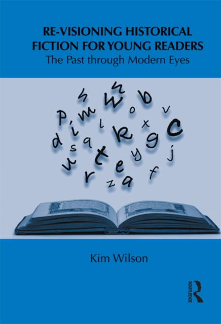 Re-visioning Historical Fiction for Young Readers : The Past through Modern Eyes, EPUB eBook