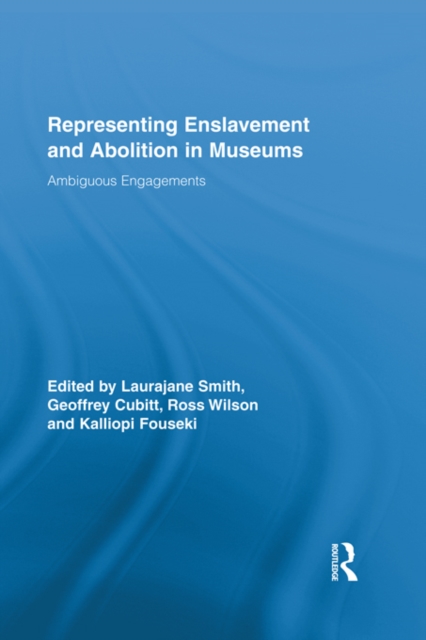 Representing Enslavement and Abolition in Museums : Ambiguous Engagements, EPUB eBook