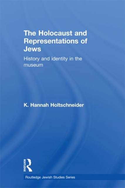The Holocaust and Representations of Jews : History and Identity in the Museum, EPUB eBook