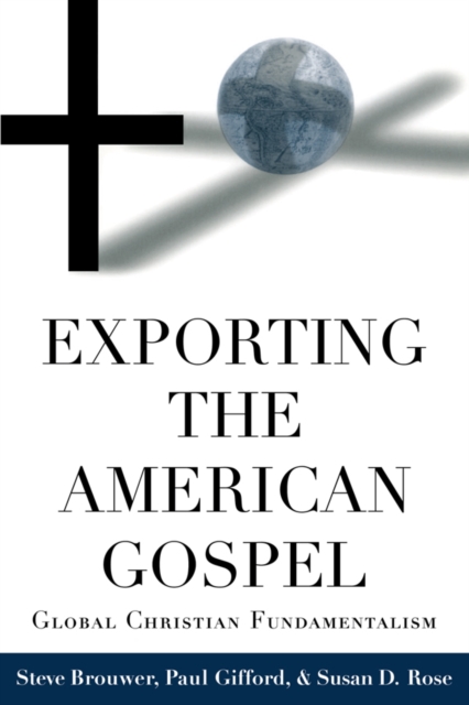 Exporting the American Gospel : Global Christian Fundamentalism, PDF eBook