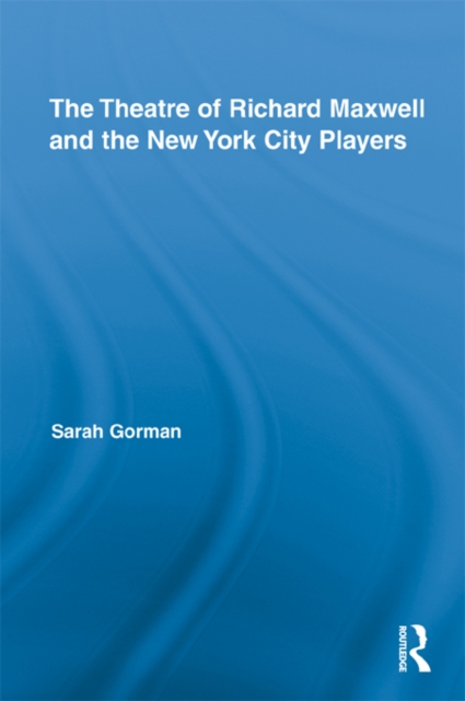 The Theatre of Richard Maxwell and the New York City Players, EPUB eBook
