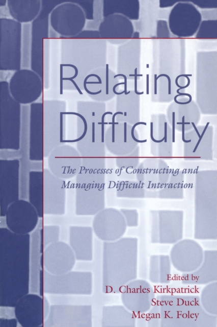 Relating Difficulty : The Processes of Constructing and Managing Difficult Interaction, EPUB eBook