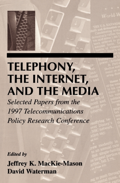 Telephony, the Internet, and the Media : Selected Papers From the 1997 Telecommunications Policy Research Conference, PDF eBook