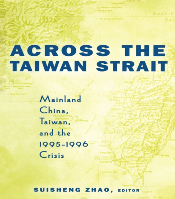 Across the Taiwan Strait : Mainland China, Taiwan and the 1995-1996 Crisis, EPUB eBook