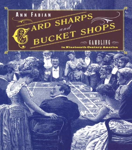 Card Sharps and Bucket Shops : Gambling in Nineteenth-Century America, PDF eBook
