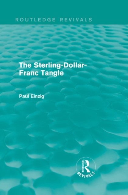 The Sterling-Dollar-Franc Tangle (Routledge Revivals), EPUB eBook