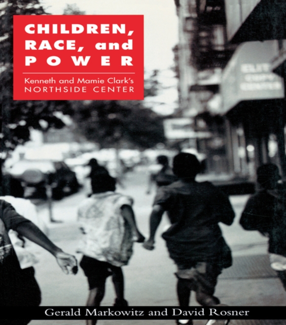 Children, Race, and Power : Kenneth and Mamie Clark's Northside Center, EPUB eBook