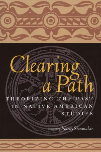 Clearing a Path : Theorizing the Past in Native American Studies, PDF eBook