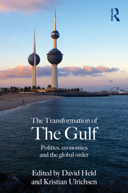 The Transformation of the Gulf : Politics, Economics and the Global Order, EPUB eBook