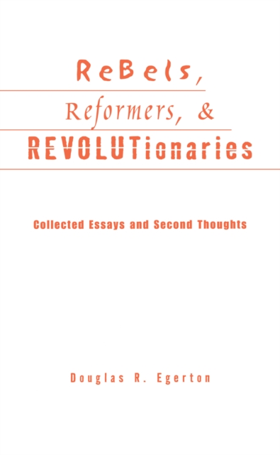 Rebels, Reformers, and Revolutionaries : Collected Essays and Second Thoughts, PDF eBook