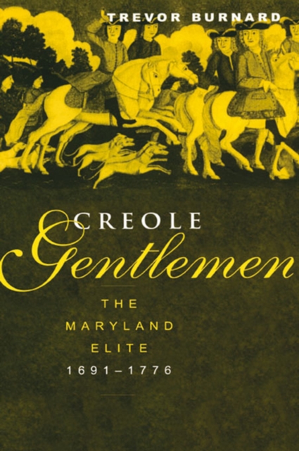 Creole Gentlemen : The Maryland Elite, 1691-1776, PDF eBook