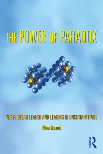 The Power of Paradox : The Protean Leader and Leading in Uncertain Times, EPUB eBook