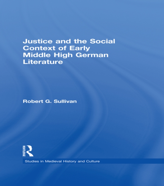 Justice and the Social Context of Early Middle High German Literature, EPUB eBook