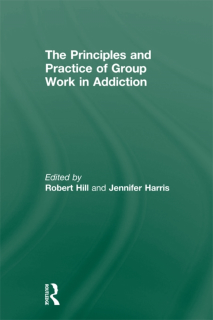 Principles and Practice of Group Work in Addictions, PDF eBook