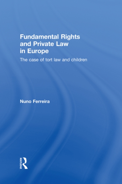 Fundamental Rights and Private Law in Europe : The Case of Tort Law and Children, PDF eBook